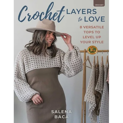 Crochet Layers to Love: 8 Versatile Tops to Level Up Your Style - Paperback - Prismatic Fiber Arts