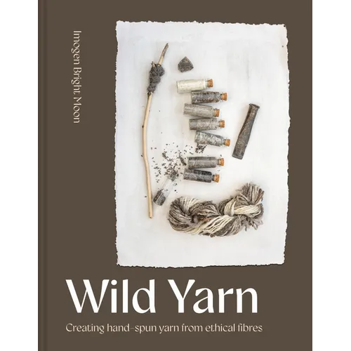 Wild Yarn: Creating Hand-Spun Yarn from Ethical Fibres