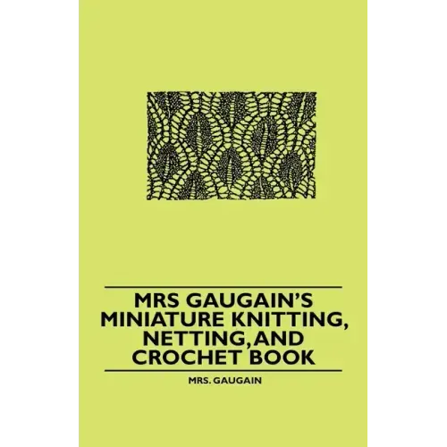 Mrs Gaugain's Miniature Knitting, Netting, and Crochet Book