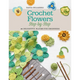 Crochet Flowers Step-By-Step: 35 Delightful Blooms for Beginners