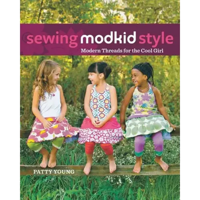 Sewing Modkid Style: Modern Threads for the Cool Girl