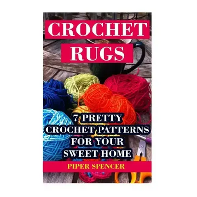 Crochet Rugs: 7 Pretty Crochet Patterns For Your Sweet Home