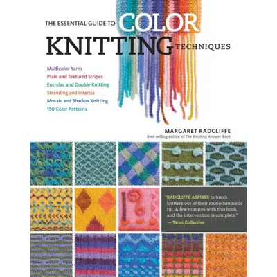 The Essential Guide to Color Knitting Techniques: Multicolor Yarns, Plain and Textured Stripes, Entrelac and Double Knitting, Stranding and Intarsia,