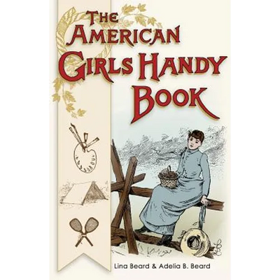 American Girls Handy Book: How to Amuse Yourself and Others (Nonpareil Books)