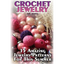 Crochet Jewelry: 15 Amazing Jewelry Patterns For This Summer: (Crochet Patterns, Crochet Stitches) - Paperback - Prismatic Fiber Arts