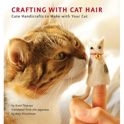 Crafting with Cat Hair: Cute Handicrafts to Make with Your Cat