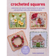 Crocheted Squares: 35 Patterns to Make: Celebration and Nature-Inspired Blocks for Garlands and Greetings Cards, Plus Stunning Projects