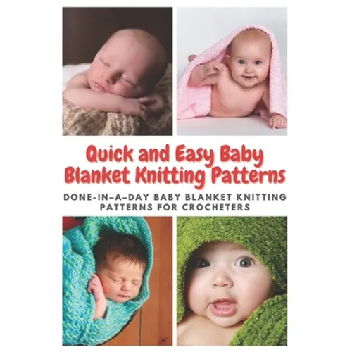 Quick and Easy Baby Blanket Knitting Patterns: Done-in-a-day Baby Blanket Knitting Patterns for Crocheters