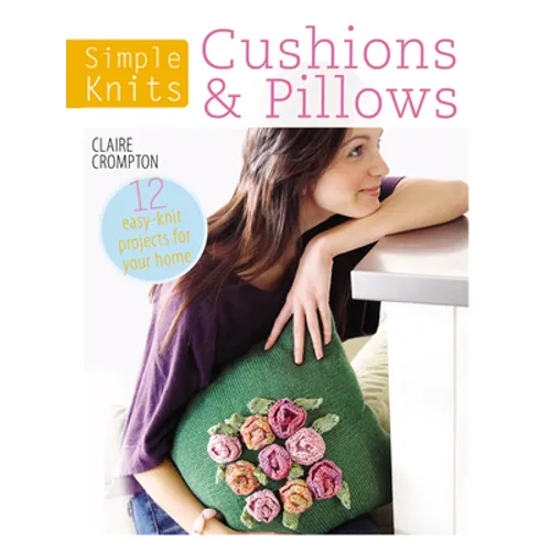 Simple Knits Cushions & Pillows: 12 Easy-Knit Projects for Your Home - Paperback - Prismatic Fiber Arts