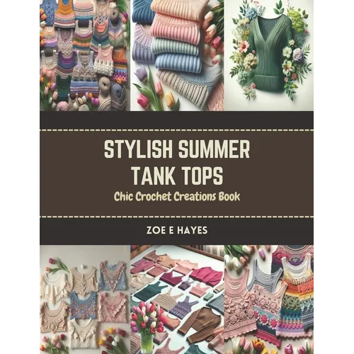 Stylish Summer Tank Tops: Chic Crochet Creations Book