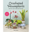 Crocheted Houseplants: Beautiful Flora to Make for Your Home - Paperback - Prismatic Fiber Arts