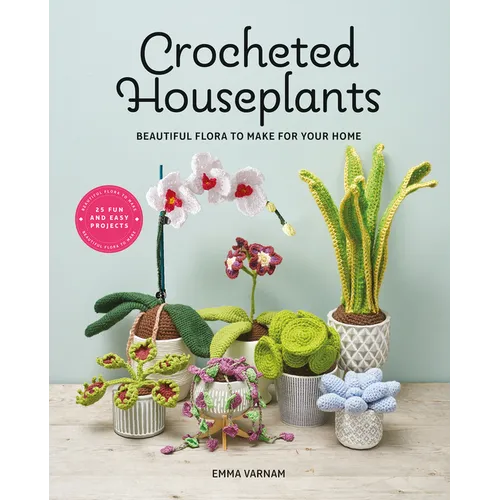 Crocheted Houseplants: Beautiful Flora to Make for Your Home - Paperback - Prismatic Fiber Arts