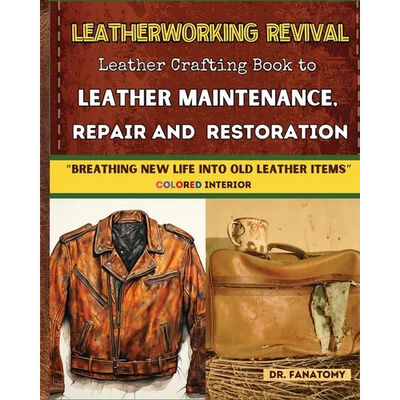 Leatherworking Revival: Leather Crafting Book to Leather Maintenance, Repair and Restoration: Breathing New Life into Old Leather Item - Paperback - Prismatic Fiber Arts