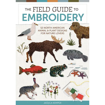 The Field Guide to Embroidery: 52 North American Animal and Plant Designs for Nature Lovers