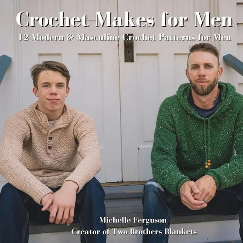 Crochet Makes for Men: 12 Modern & Masculine Crochet Patterns for Men - Paperback - Prismatic Fiber Arts