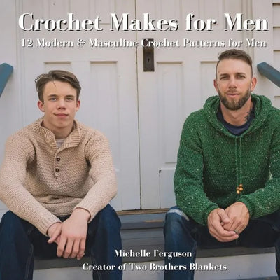 Crochet Makes for Men: 12 Modern & Masculine Crochet Patterns for Men - Paperback - Prismatic Fiber Arts