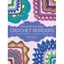 Every Which Way Crochet Borders: 139 Patterns for Customized Edgings