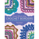 Every Which Way Crochet Borders: 139 Patterns for Customized Edgings