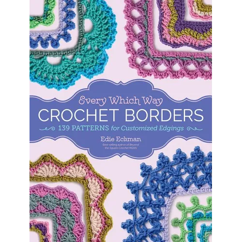 Every Which Way Crochet Borders: 139 Patterns for Customized Edgings - Spiral - Prismatic Fiber Arts