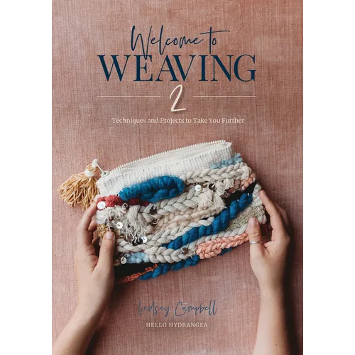 Welcome to Weaving 2: Techniques and Projects to Take You Further