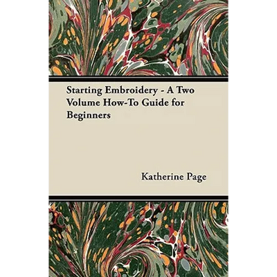 Starting Embroidery - A Two Volume How-To Guide for Beginners