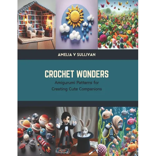 Crochet Wonders: Amigurumi Patterns for Creating Cute Companions