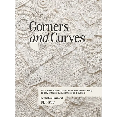 Corners and Curves UK Terms Edition: 45 Granny Square patterns for crocheters ready to play with colours, corners, and curves.