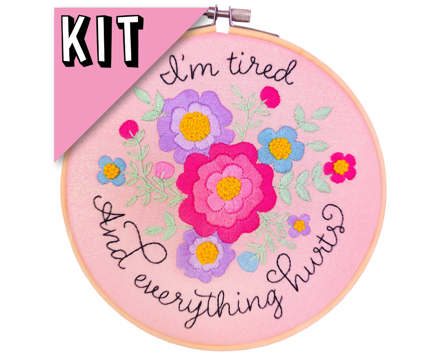 I'm tired and everything hurts Embroidery Kit - Beginner Friendly - Prismatic Fiber Arts