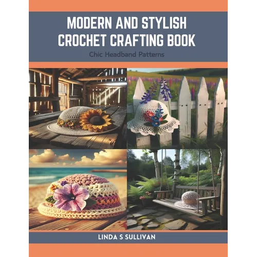 Modern and Stylish Crochet Crafting Book: Chic Headband Patterns
