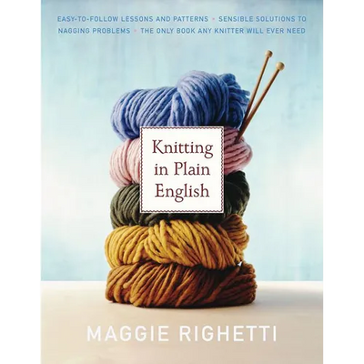 Knitting in Plain English: The Only Book Any Knitter Will Ever Need