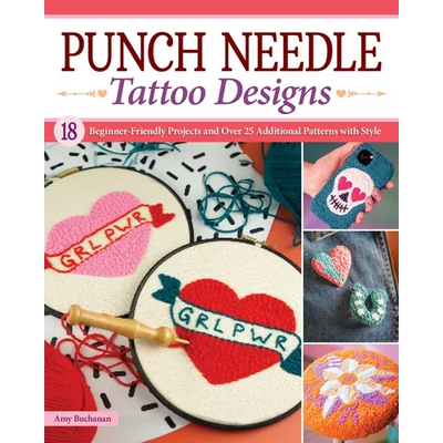 Punch Needle Tattoo Designs: 18 Beginner-Friendly Projects and Over 25 Additional Patterns with Style