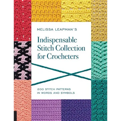 Melissa Leapman's Indispensable Stitch Collection for Crocheters: 200 Stitch Patterns in Words and Symbols