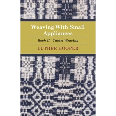 Weaving With Small Appliances - Book II - Tablet Weaving