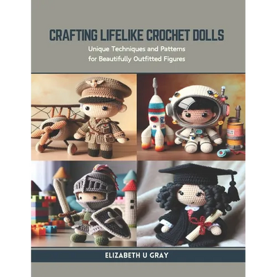 Crafting Lifelike Crochet Dolls: Unique Techniques and Patterns for Beautifully Outfitted Figures