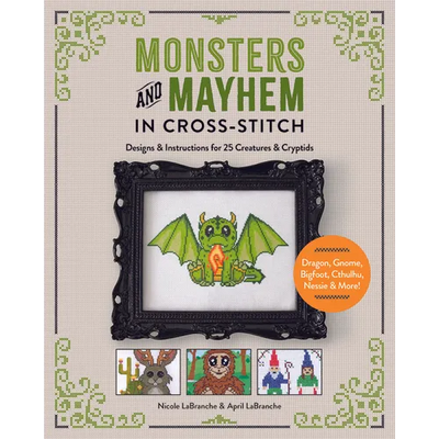Monsters and Mayhem in Cross-Stitch: Designs and Instructions for 25 Creatures and Cryptids