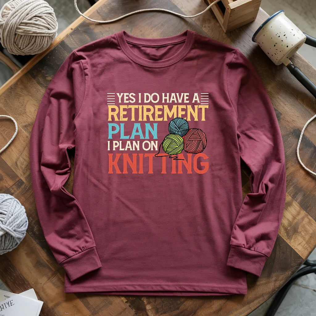 Retirement Plan Long Sleeve T-shirt - Prismatic Fiber Arts