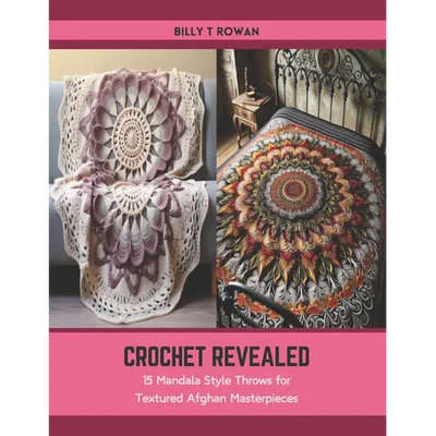 Crochet Revealed: 15 Mandala Style Throws for Textured Afghan Masterpieces