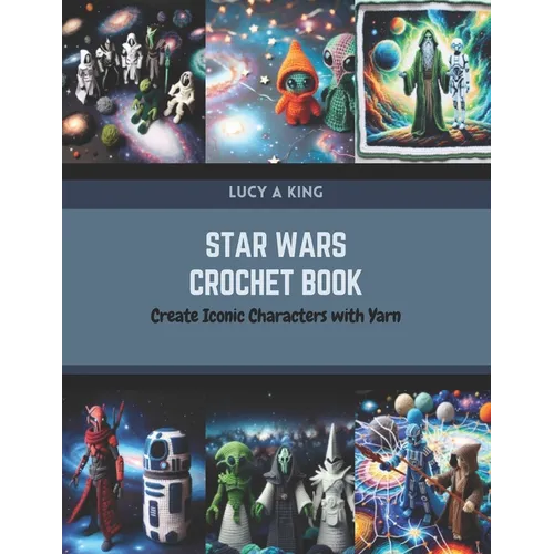 Star Wars Crochet Book: Create Iconic Characters with Yarn