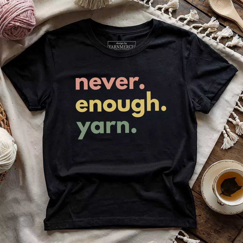 Never Enough Yarn T-shirt - Prismatic Fiber Arts
