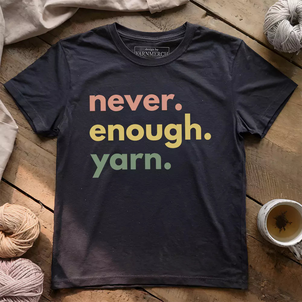 Never Enough Yarn T-shirt - Prismatic Fiber Arts