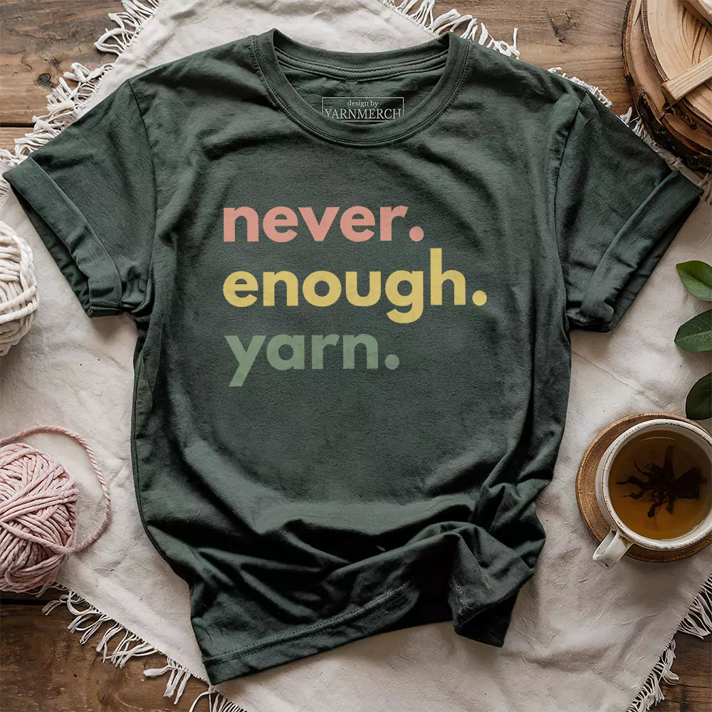 Never Enough Yarn T-shirt - Prismatic Fiber Arts