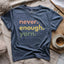 Never Enough Yarn T-shirt - Prismatic Fiber Arts