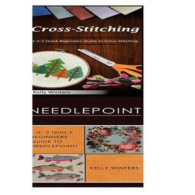 Cross-Stitching & Needlepoint: 1-2-3 Quick Beginners Guide to Cross-Stitching! & 1-2-3 Quick Beginners Guide to Needlepoint!
