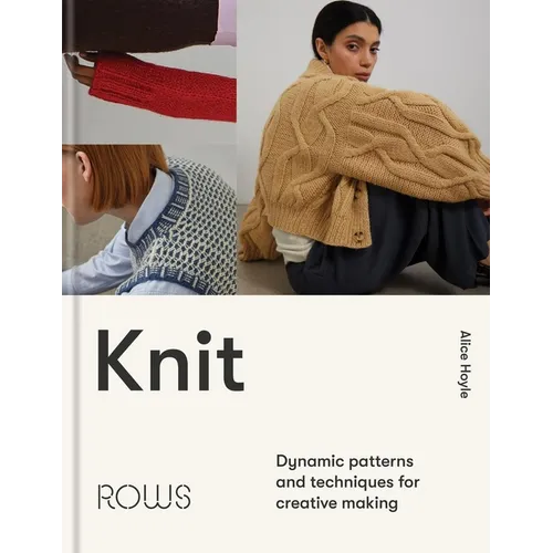 Knit: Dynamic Patterns and Techniques for Creative Making