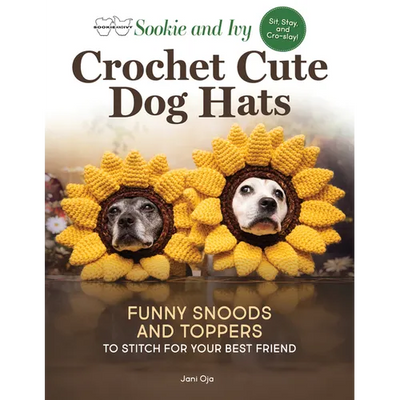 Sookie and Ivy Crochet Cute Dog Hats: Funny Snoods and Toppers to Stitch for Your Best Friend