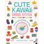 Cute Kawaii Cross Stitch: Over 400 Super Adorable Patterns