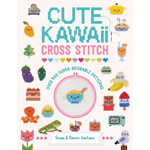 Cute Kawaii Cross Stitch: Over 400 Super Adorable Patterns - Paperback - Prismatic Fiber Arts
