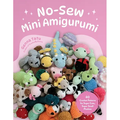 No-Sew Mini Amigurumi: 40 Crochet Patterns for Super Cute, Super Small Plushies