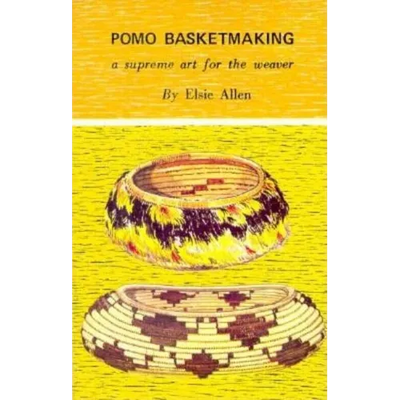 Pomo Basketmaking A Supreme Art for the Weaver