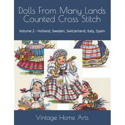 Dolls From Many Lands Counted Cross Stitch: Volume 2 - Holland, Sweden, Switzerland, Italy, Spain